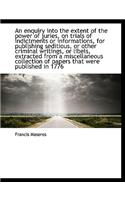 An Enquiry Into the Extent of the Power of Juries, on Trials of Indictments or Informations, for Pub