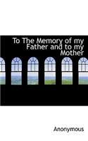 To the Memory of My Father and to My Mother