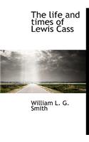 The Life and Times of Lewis Cass: (English)