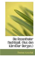 Die Rosenthaler Nachtigall. (Aus Den Karntner Bergen.)