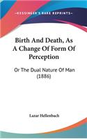 Birth and Death, as a Change of Form of Perception: Or the Dual Nature of Man (1886)