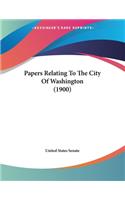 Papers Relating To The City Of Washington (1900)