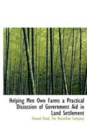 Helping Men Own Farms a Practical Discussion of Government Aid in Land Settlement