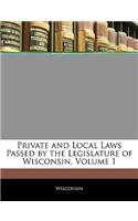 Private and Local Laws Passed by the Legislature of Wisconsin, Volume 1