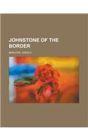 Johnstone of the Border: (English)