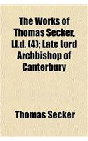 The Works of Thomas Secker, LL.D; Late Lord Archbishop of Canterbury Volume 4