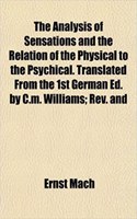 The Analysis of Sensations and the Relation of the Physical to the Psychical. Translated from the 1st German Ed. by C.M. Williams; REV. and