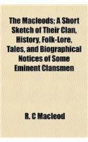 The Macleods; A Short Sketch of Their Clan, History, Folk-Lore, Tales, and Biographical Notices of Some Eminent Clansmen
