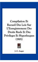 Compilation Et Recueil Des Lois Sur L'Enregistrement Des Droits Reels Et Des Privileges Et Hypotheques (1901)