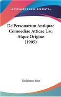 de Personarum Antiquae Comoediae Atticae Usu Atque Origine (1905)