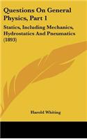 Questions on General Physics, Part 1: Statics, Including Mechanics, Hydrostatics and Pneumatics (1893)