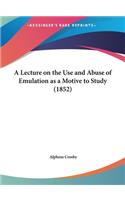 A Lecture on the Use and Abuse of Emulation as a Motive to Study (1852)