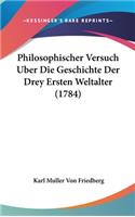 Philosophischer Versuch Uber Die Geschichte Der Drey Ersten Weltalter (1784)