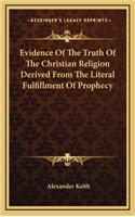 Evidence Of The Truth Of The Christian Religion Derived From The Literal Fulfillment Of Prophecy