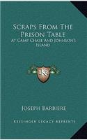 Scraps from the Prison Table: At Camp Chase and Johnson's Island at Camp Chase and Johnson's Island