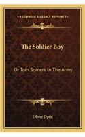 Soldier Boy: Or Tom Somers in the Army: A Story of the Great Rebellion