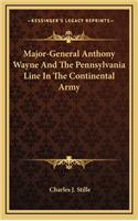 Major-General Anthony Wayne and the Pennsylvania Line in the Continental Army