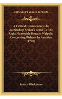 A Critical Commentary On Archbishop Secker's Letter To The Right Honorable Horatio Walpole, Concerning Bishops In America (1770)