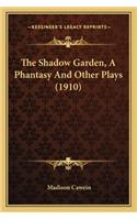 The Shadow Garden, A Phantasy And Other Plays (1910): (English)