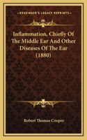 Inflammation, Chiefly of the Middle Ear and Other Diseases of the Ear (1880)