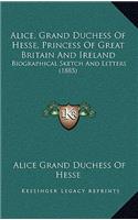 Alice, Grand Duchess Of Hesse, Princess Of Great Britain And Ireland