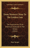 From Western China To The Golden Gate: The Experiences Of An American Graduate In The Orient (1911)(English)