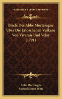 Briefe Des Abbe Mortesagne Uber Die Erloschenen Vulkane Von Vivarais Und Velay (1791)