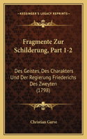 Fragmente Zur Schilderung, Part 1-2: Des Geistes, Des Charakters Und Der Regierung Friederichs Des Zweyten (1798)