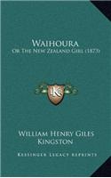 Waihoura: Or The New Zealand Girl (1873)