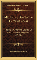 Mitchell's Guide To The Game Of Chess