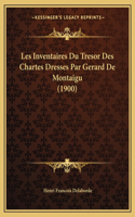 Les Inventaires Du Tresor Des Chartes Dresses Par Gerard de Montaigu (1900)