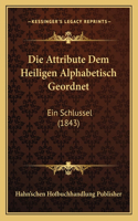 Die Attribute Dem Heiligen Alphabetisch Geordnet: Ein Schlussel (1843)