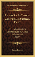 Lecons Sur La Theorie Generale Des Surfaces, Part 2: Et Les Applications Geometriques Du Calcul Infinitesimal (1889)(French)