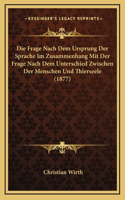 Die Frage Nach Dem Ursprung Der Sprache Im Zusammenhang Mit Der Frage Nach Dem Unterschied Zwischen Der Menschen Und Thierseele (1877)