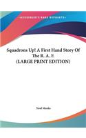 Squadrons Up! A First Hand Story Of The R. A. F. (LARGE PRINT EDITION)