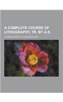 A Complete Course of Lithography, Tr. by A.S