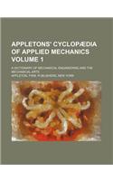 Appletons' Cyclopaedia of Applied Mechanics Volume 1; A Dictionary of Mechanical Engineering and the Mechanical Arts: (English)