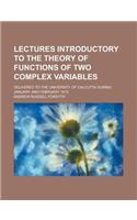 Lectures Introductory to the Theory of Functions of Two Complex Variables; Delivered to the University of Calcutta During January and February 1913: (English)