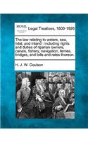 law relating to waters, sea, tidal, and inland: including rights and duties of riparian owners, canals, fishery, navigation, ferries, bridges, and tolls and rates thereon.