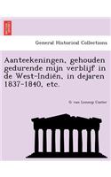 Aanteekeningen, gehouden gedurende mijn verblijf in de West-Indiën, in dejaren 1837-1840, etc.