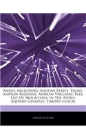 Articles on Andes, Including: Andean States, Trans-Andean Railways, Andean Volcanic Belt, List of Mountains in the Andes, Andean Geology, Timoto-Cui