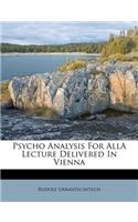 Psycho Analysis for Alla Lecture Delivered in Vienna