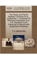 The Texas and Pacific Railway Company Et Al., Petitioners, V. Louisiana Oil Refining Corporation Et Al. U.S. Supreme Court Transcript of Record with Supporting Pleadings