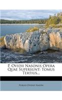 P. Ovidii Nasonis Opera Quae Supersunt
