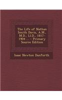 Life of Nathan Smith Davis, A.M., M.D., LL.D., 1817-1904 ...