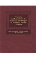 Theorie Mathematique Des Courants Electriques: (French)