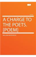 A Charge to the Poets. [Poem]