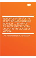 Memoir of the Life of the Rt. Rev. Richard Channing Moore, D. D., Bishop of the Protestant Episcopal Church in the Diocese of Virginia