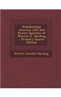 Rededicating America: Life and Recent Speeches of Warren G. Harding - Primary Source Edition: Life and Recent Speeches of Warren G. Harding - Primary Source Edition