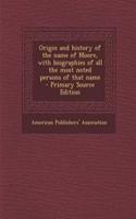 Origin and History of the Name of Moore, with Biographies of All the Most Noted Persons of That Name - Primary Source Edition